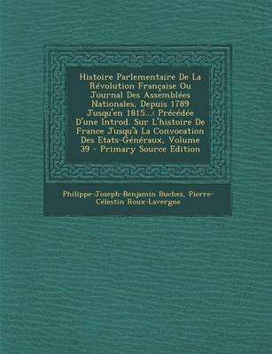 Book cover for Histoire Parlementaire de La Revolution Francaise Ou Journal Des Assemblees Nationales, Depuis 1789 Jusqu'en 1815...