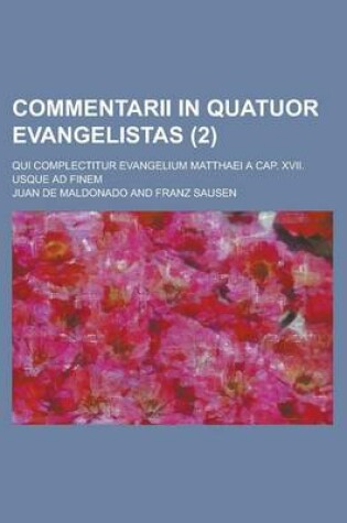 Cover of Commentarii in Quatuor Evangelistas; Qui Complectitur Evangelium Matthaei a Cap. XVII. Usque Ad Finem (2 )