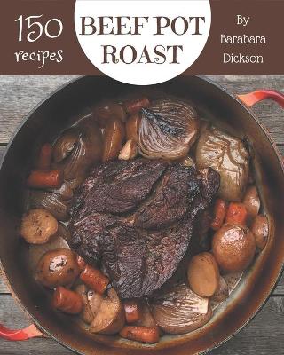 Book cover for 150 Beef Pot Roast Recipes