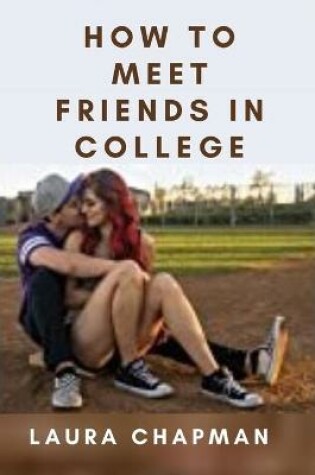 Cover of How To Meet Friends in College