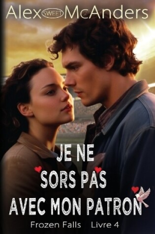 Cover of Je Ne Sors Pas Avec Mon Patron Une Douce Romance de Sport Universitaire