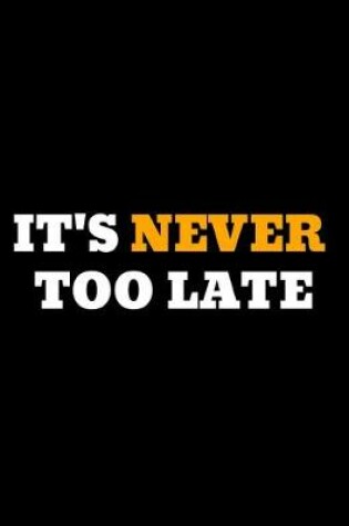 Cover of It's Never Too Late