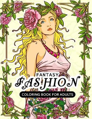 Book cover for Fantasy Fashion Coloring Book for Adults