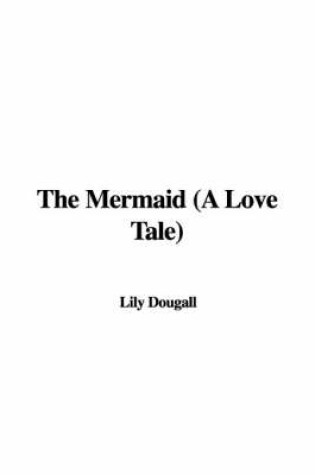 Cover of The Mermaid (a Love Tale)