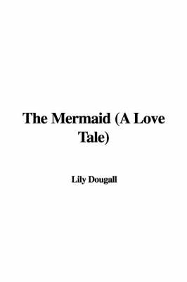 Book cover for The Mermaid (a Love Tale)