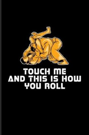 Cover of Touch Me And This Is How You Roll