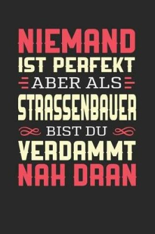 Cover of Niemand Ist Perfekt Aber ALS Strassenbauer Bist Du Verdammt Nah Dran