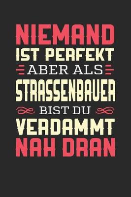 Book cover for Niemand Ist Perfekt Aber ALS Strassenbauer Bist Du Verdammt Nah Dran