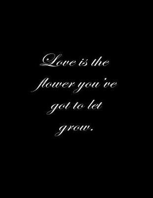 Book cover for Love is the flower you've got to let grow.