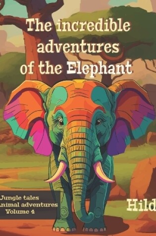 Cover of The incredible adventures of the Elephant