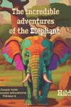 Book cover for The incredible adventures of the Elephant