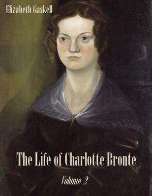 Book cover for The Life of Charlotte Bronte : Volume 2 (Illustrated)l