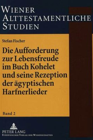 Cover of Die Aufforderung Zur Lebensfreude Im Buch Kohelet Und Seine Rezeption Der Aegyptischen Harfnerlieder