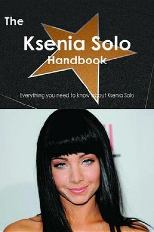 Cover of The Ksenia Solo Handbook - Everything You Need to Know about Ksenia Solo