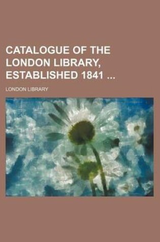 Cover of Catalogue of the London Library, Established 1841