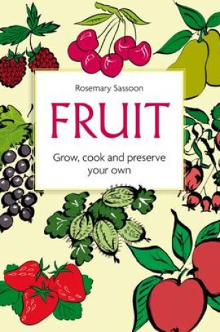 Cover of Fruit: Grow, Cook and Preserve Your Own