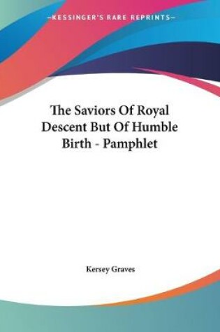 Cover of The Saviors Of Royal Descent But Of Humble Birth - Pamphlet