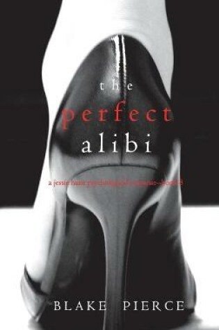 Cover of The Perfect Alibi (A Jessie Hunt Psychological Suspense Thriller-Book Eight)
