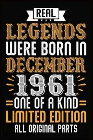 Cover of Real Legends Were Born In December 1961 One Of A Kind Limited Edition All Original Parts