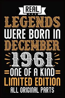 Book cover for Real Legends Were Born In December 1961 One Of A Kind Limited Edition All Original Parts