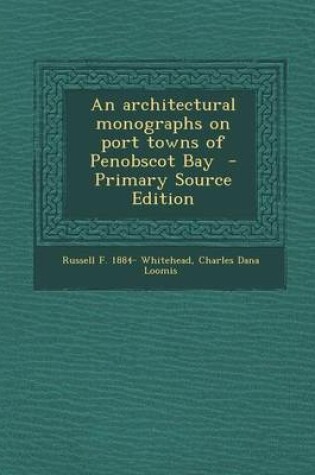 Cover of An Architectural Monographs on Port Towns of Penobscot Bay - Primary Source Edition