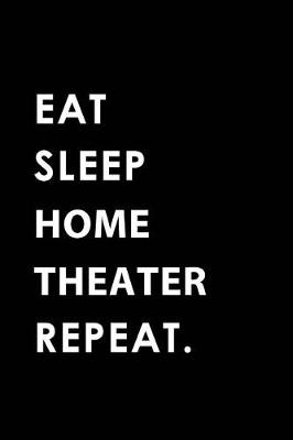 Book cover for Eat Sleep Home Theater Repeat