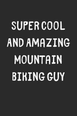 Cover of Super Cool And Amazing Mountain Biking Guy