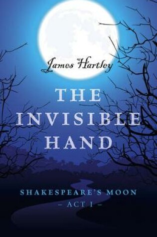 Cover of Invisible Hand, The – Shakespeare`s Moon, Act I