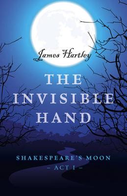 Book cover for Invisible Hand, The – Shakespeare`s Moon, Act I