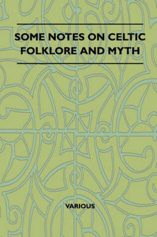 Cover of Some Notes On Celtic Folklore And Myth