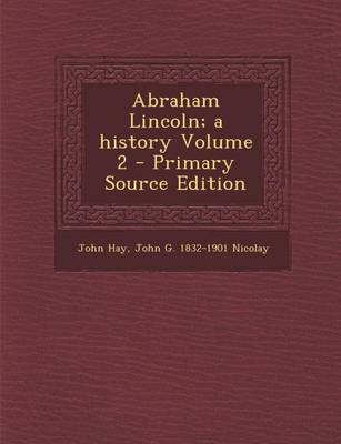 Book cover for Abraham Lincoln; A History Volume 2