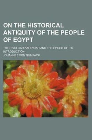 Cover of On the Historical Antiquity of the People of Egypt; Their Vulgar Kalendar and the Epoch of Its Introduction