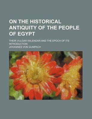 Book cover for On the Historical Antiquity of the People of Egypt; Their Vulgar Kalendar and the Epoch of Its Introduction