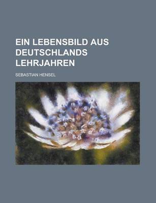 Book cover for Ein Lebensbild Aus Deutschlands Lehrjahren