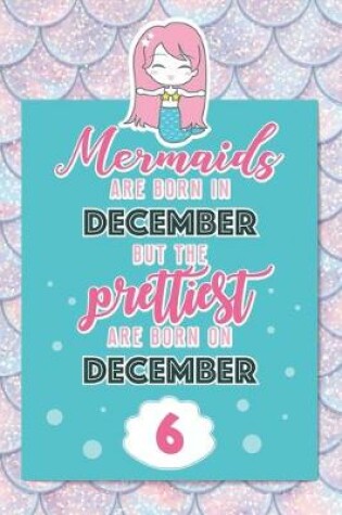 Cover of Mermaids Are Born In December But The Prettiest Are Born On December 6