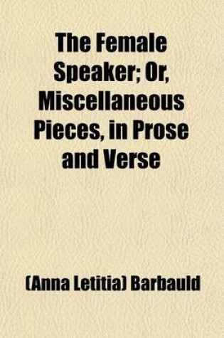 Cover of The Female Speaker; Or, Miscellaneous Pieces, in Prose and Verse. Selected from the Best Writers, and Adapted to the Use of Young Women