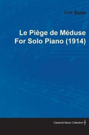 Cover of Le Piege de Meduse by Erik Satie for Solo Piano (1914)