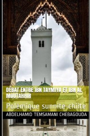 Cover of Debat entre Ibn Taymiya et Ibn al Moutahhir