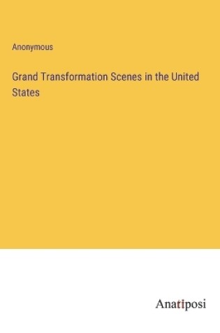 Cover of Grand Transformation Scenes in the United States