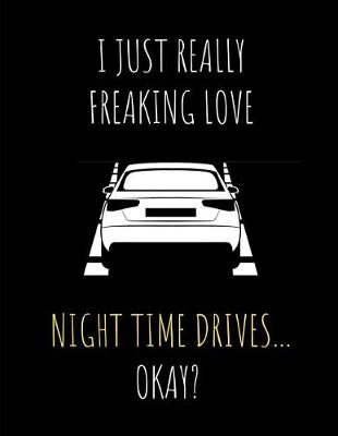 Book cover for I Just Really Freaking Love Night Time Drives ... Okay?