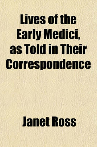 Cover of Lives of the Early Medici, as Told in Their Correspondence