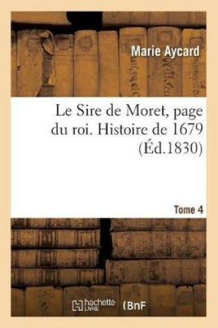 Cover of Le Sire de Moret, Page Du Roi. Histoire de 1679
