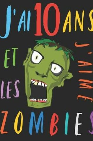 Cover of J'ai 10 ans et j'aime les zombies