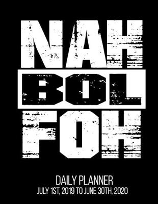 Book cover for Nah Bol Foh Daily Planner July 1st, 2019 To June 30th, 2020