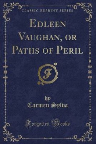 Cover of Edleen Vaughan, or Paths of Peril (Classic Reprint)