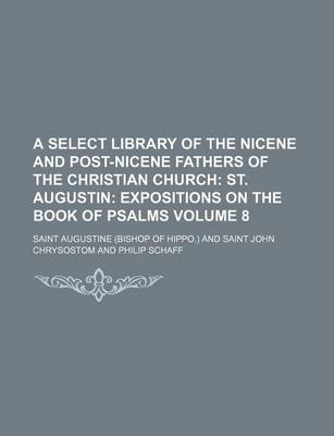 Book cover for A Select Library of the Nicene and Post-Nicene Fathers of the Christian Church Volume 8; St. Augustin Expositions on the Book of Psalms