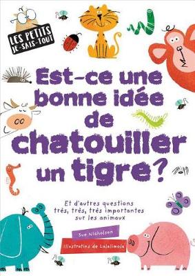 Book cover for Les Petits Je-Sais-Tout: Est-CE Une Bonne Id�e de Chatouiller Un Tigre?