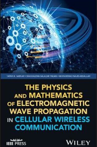 Cover of The Physics and Mathematics of Electromagnetic Wave Propagation in Cellular Wireless Communication