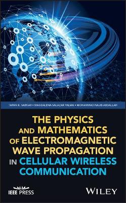 Book cover for The Physics and Mathematics of Electromagnetic Wave Propagation in Cellular Wireless Communication