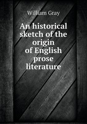 Book cover for An historical sketch of the origin of English prose literature